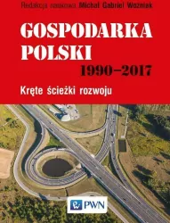 GOSPODARKA POLSKI 1990-2017 KRĘTE ŚCIEŻKI ROZWOJU
