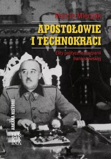 Apostołowie i technokraci. Elity polityczne Hiszpanii frankistowskiej - tantis.pl