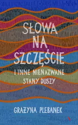 Słowa na szczęście i inne nienazwane stany duszy.