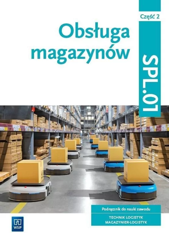 Obsługa magazynów. Podręcznik do nauki zawodu. Technik logistyk. Magazynier logistyk. Kwalifikacja SPL.01. Część 2 - tantis.pl