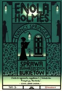 Sprawa złowieszczych bukietów. Enola Holmes. Tom 3