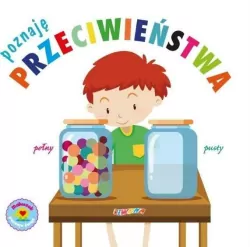Poznaję przeciwieństwa. Maluszek poznaje świat
