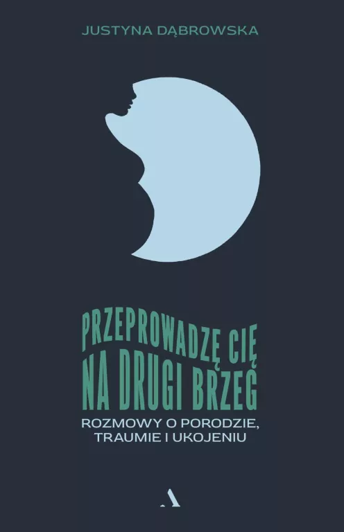 Przeprowadzę cię na drugi brzeg. Rozmowy o porodzie, traumie i ukojeniu - tantis.pl