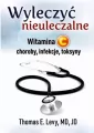Wyleczyć nieuleczalne. Witamina C - choroby, infekcje, toksyny - tantis.pl