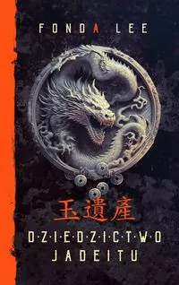 Dziedzictwo Jadeitu. Saga o Zielonych Kościach. Tom 3 - tantis.pl