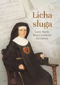 Licha sługa. Listy matki Klary Ludwiki Szczęsnej - tantis.pl