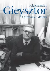 Aleksander Gieysztor Człowiek i dzieło