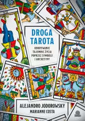 Droga tarota. Odkrywanie tajemnic życia poprzez symbole i archetypy