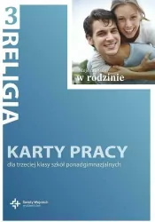 Moje miejsce w rodzinie 3. Religia. Karty pracy dla trzeciej klasy szkół ponadgimnazjalnych.