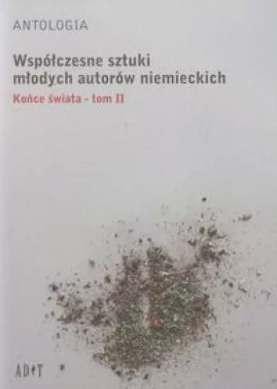 Antologia Współczesne sztuki młodych autorów niemieckich Tom 2 Końce świata - tantis.pl