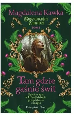 Tam, gdzie gaśnie świt. Opowieści Żmudzi. Tom 1 - tantis.pl