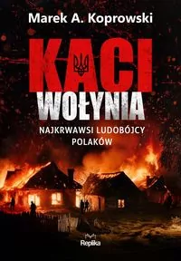 Kaci Wołynia. Najkrwawsi ludobójcy Polaków - tantis.pl