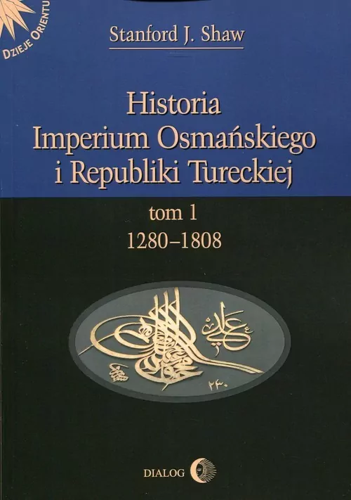 Historia Imperium Osmańskiego i Republiki Tureckiej Tom 1 - tantis.pl