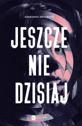 Jeszcze nie dzisiaj