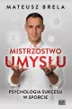 Mistrzostwo umysłu. Psychologia sukcesu w sporcie - tantis.pl