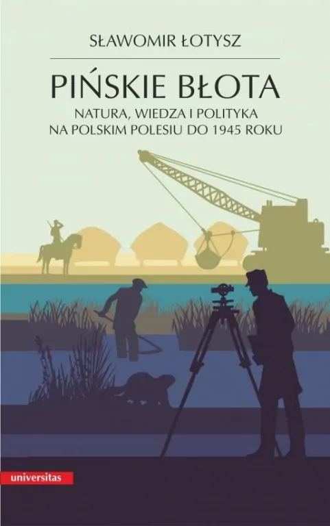 Pińskie błota. Natura, wiedza i polityka na polskim Polesiu do 1945 - tantis.pl
