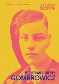Starsza siostra. Biografia Ireny Gombrowicz - tantis.pl
