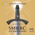 Śmierć we Wrocławiu. Audiobook - tantis.pl
