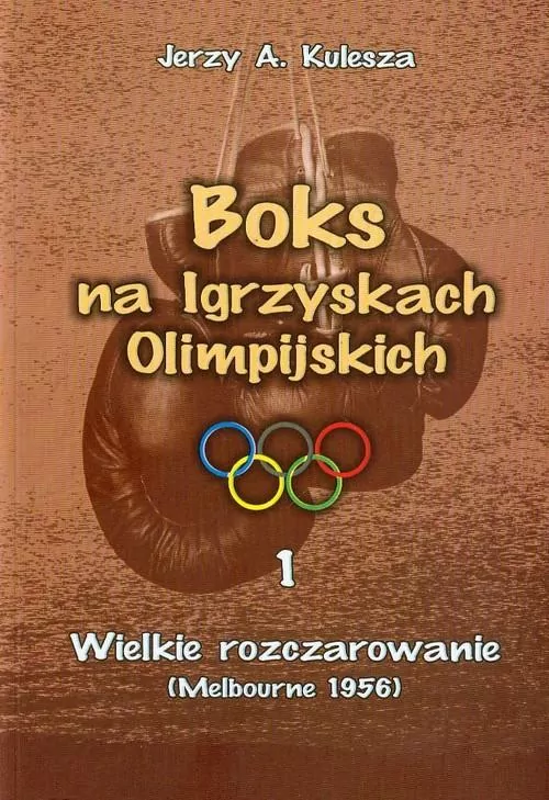 Wielkie rozczarowanie. Melbourne 1956. Boks na Igrzyskach Olimpijskich. Tom 1 - tantis.pl