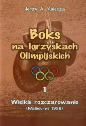 Wielkie rozczarowanie. Melbourne 1956. Boks na Igrzyskach Olimpijskich. Tom 1
