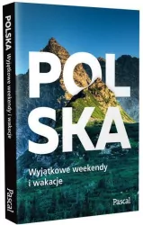 Polska. Wyjątkowe weekendy i wakacje