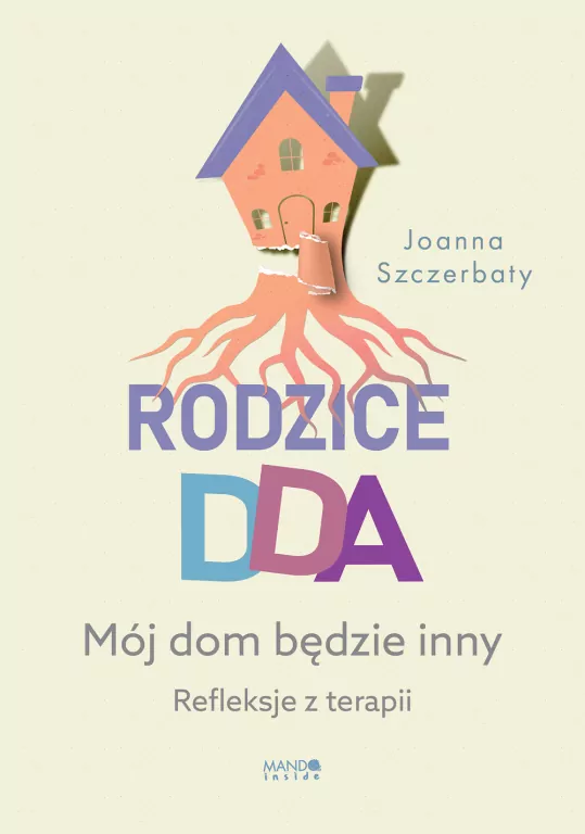 Rodzice DDA. Mój dom będzie inny. Refleksje z terapii - tantis.pl