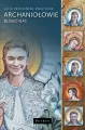 Aniołowie blisko nas Siedmiu wspaniałych Archaniołów i Dziewięć Chórów Anielskich - tantis.pl
