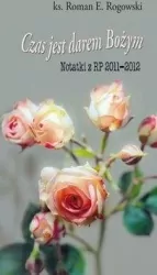 Czas jest darem Bożym. Notatki z RP 2011-2012