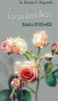 Czas jest darem Bożym. Notatki z RP 2011-2012