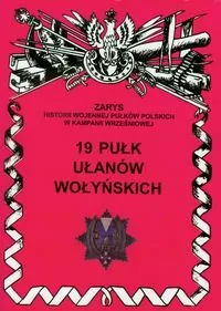 19 Pułk Ułanów Wołyńskich Zarys Historii Wojennej Pułków Polskich w Kampanii Wrześniowej - tantis.pl