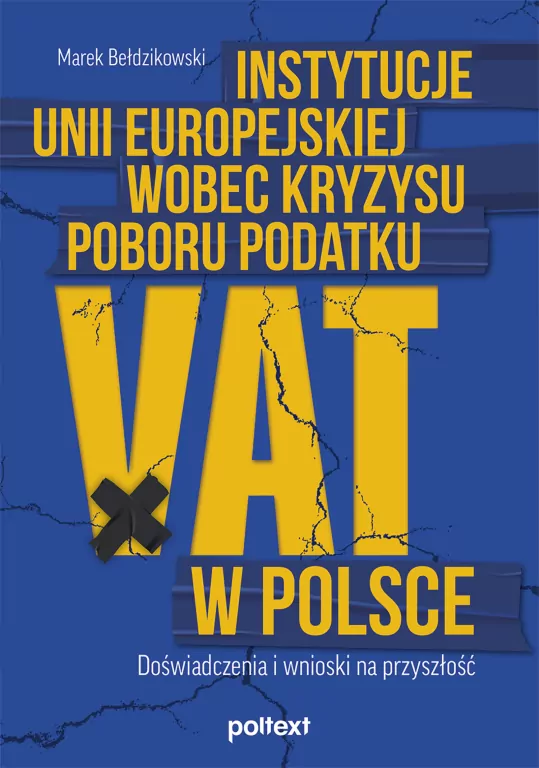 Instytucje Unii Europejskiej wobec kryzysu poboru podatku VAT w Polsce. Doświadczenia i wnioski na przyszłość - tantis.pl