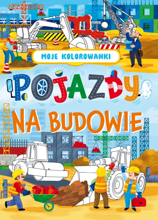 Moje kolorowanki. Pojazdy na budowie - tantis.pl