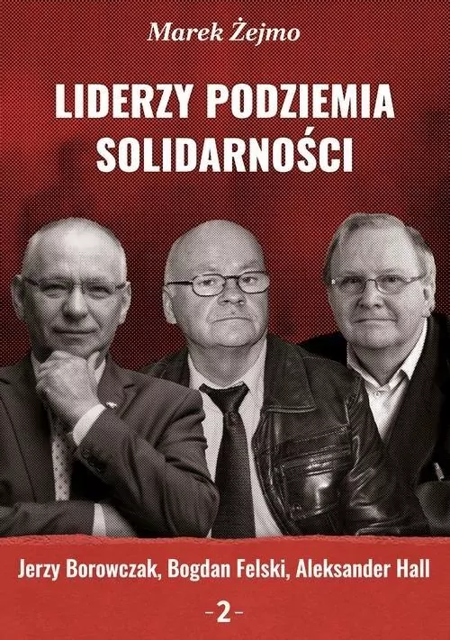 Liderzy podziemia Solidarności 2 Jerzy Borowczak.. - tantis.pl