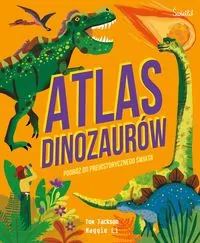 Atlas Dinozaurów. Podróż do prehistorycznego świata - tantis.pl