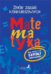 Matematyka. Zbiór zadań konkursowych. Szkoła Podstawowa kl. 4-6