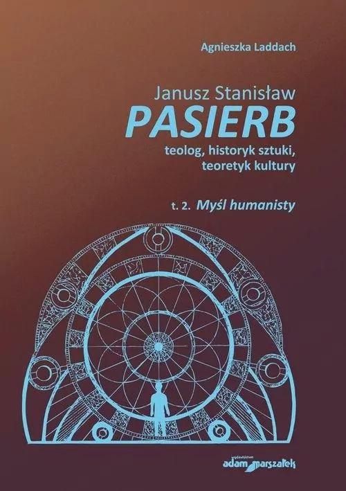 Mysl humanisty. Janusz Stanisław Pasierb teolog, historyk, teoretyk kultury. Tom 2 - tantis.pl