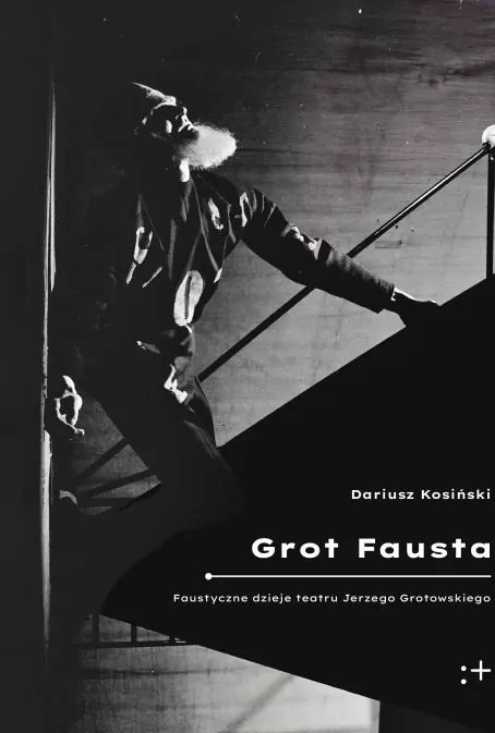Grot Fausta. Faustyczne dzieje teatru Jerzego... - tantis.pl