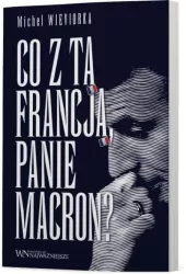 Co z tą Francją, Panie Macron?