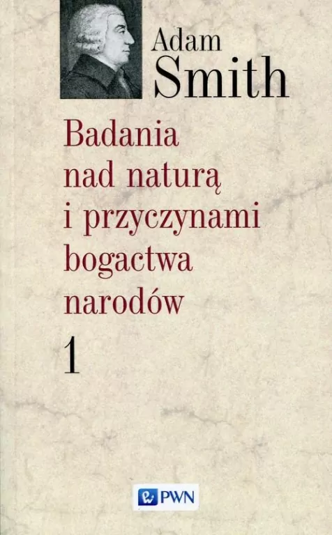 Badania nad naturą i przyczynami bogactwa narodów. Tom 1 - tantis.pl