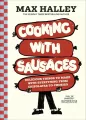 Cooking with Sausages. Delicious Things to Make with Everything from Chipolatas to Chorizo - tantis.pl