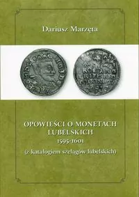 Opowieści o monetach lubelskich 1591-1601 z katalogiem szelągów lubelskich - tantis.pl