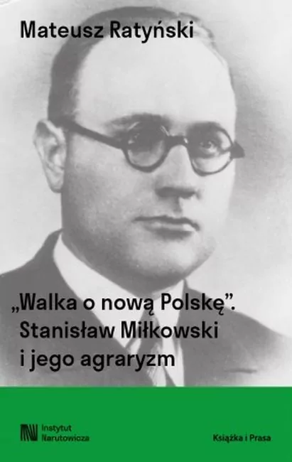 Walka o nową Polskę. Stanisław Miłkowski i jego agraryzm - tantis.pl