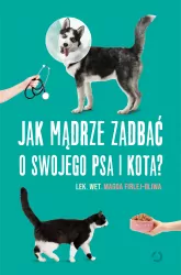 Jak mądrze zadbać o swojego psa i kota