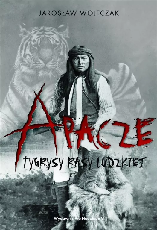Apacze. Tygrysy rasy ludzkiej - tantis.pl