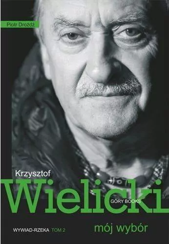 Krzysztof Wielicki. Mój wybór. Wywiad rzeka. Tom 2 - tantis.pl