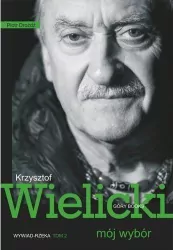 Krzysztof Wielicki. Mój wybór. Wywiad rzeka. Tom 2