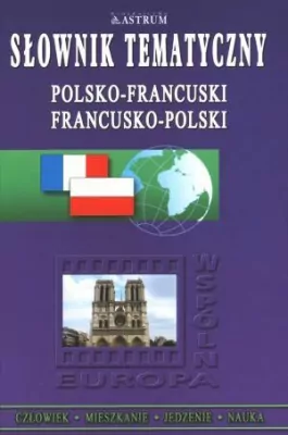 Słownik tematyczny. Polsko-francuski, francusko-polski