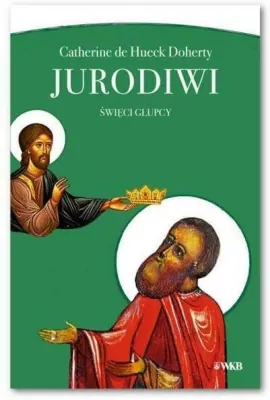 Jurodiwi. Święci głupcy