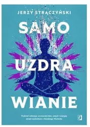 Samouzdrawianie. Podnieś wibracje, wzmocnij ciało, umysł i energię dzięki technikom z Dalekiego Wschodu
