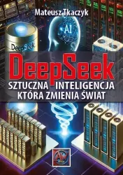 DeepSeek. Sztuczna Inteligencja, która zmienia świat